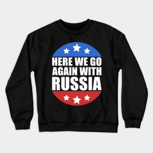 Here We Go Again With Russia Crewneck Sweatshirt